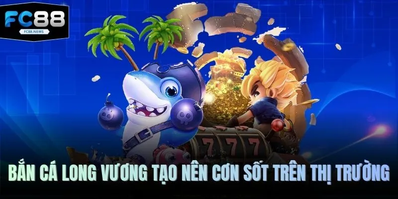 Bắn Cá Long Vương FC88 - Đại Dương Đẳng Cấp Số 1 Hiện Nay 2 Bắn cá Long Vương tạo nên cơn sốt trên thị trường