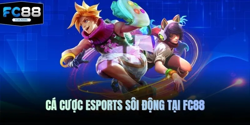 Thể Thao FC88 4 Cá cược Esports sôi động tại FC88