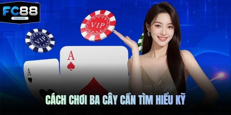Cách Chơi Ba Cây Tại FC88 - Trải Nghiệm Hoàn Hảo Khó Quên 2 Cách chơi ba cây cần tìm hiểu kỹ