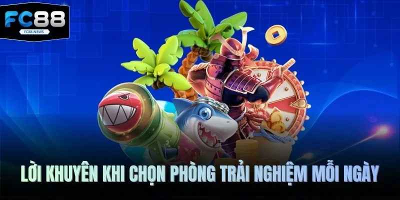 Bắn Cá Long Vương FC88 - Đại Dương Đẳng Cấp Số 1 Hiện Nay 4 Lời khuyên khi chọn phòng trải nghiệm mỗi ngày