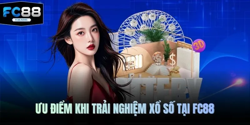 Lô Đề FC88 3 Ưu điểm khi trải nghiệm xổ số tại Fc88
